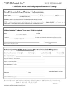 **[removed]Academic Year**  DUE BY OCTOBER 10, 2015 Verification Form for Siblings/Spouses enrolled in College Cornell University, College of Veterinary Medicine student: