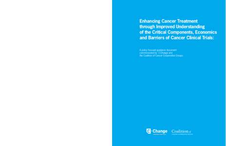 Enhancing Cancer Treatment through Improved Understanding of the Critical Components, Economics and Barriers of Cancer Clinical Trials: A policy focused guidance document commissioned by C-Change and