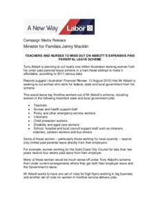 Campaign Media Release  Minister for Families Jenny Macklin TEACHERS AND NURSES TO MISS OUT ON ABBOTT’S EXPENSIVE PAID PARENTAL LEAVE SCHEME Tony Abbott is planning to cut nearly one million Australian working women fr