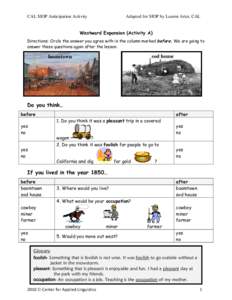 CAL SIOP Anticipation Activity  Adapted for SIOP by Lauren Artzi, CAL Westward Expansion (Activity A) Directions: Circle the answer you agree with in the column marked before. We are going to