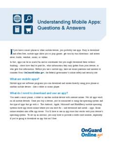 Understanding Mobile Apps: Questions & Answers I  f you have a smart phone or other mobile device, you probably use apps. Easy to download