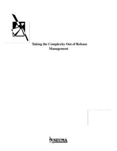 Taking the Complexity Out of Release Management &RS\ULJKW,QIRUPDWLRQ Taking the Complexity Out of Release Management CM+ is a trademark of Neuma Technology Inc.