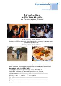 Eritreischer Abend 11. März 2016, 20.00 Uhr im Gemeindehaus Riedern Tauchen Sie in eine fremde Welt ein! Ein Referat mit Rahmenprogramm bringt Ihnen das Land Eritrea und seine Kultur näher.