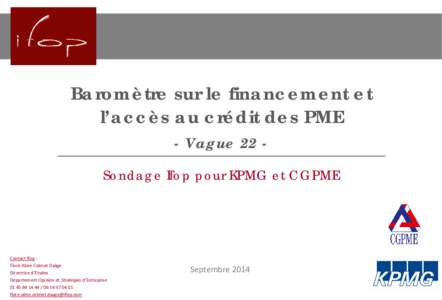 Baromètre sur le financement et l’accès au crédit des PME - Vague 22 Sondage Ifop pour KPMG et CGPME Contact Ifop : Flore-Aline Colmet Daâge