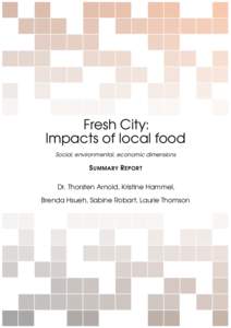Fresh City: Impacts of local food Social, environmental, economic dimensions S UMMARY R EPOR T Dr. Thorsten Arnold, Kristine Hammel,