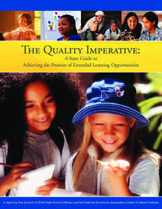 The Quality Imperative: A State Guide to Achieving the Promise of Extended Learning Opportunities A report by the Council of Chief State School Officers and the National Governors Association Center for Best Practices