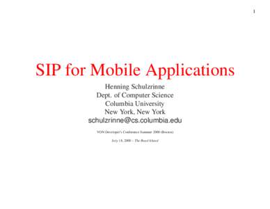 1  SIP for Mobile Applications Henning Schulzrinne Dept. of Computer Science Columbia University