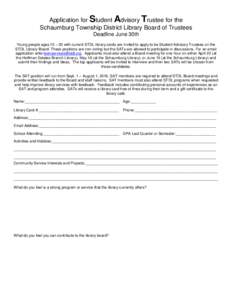 Application for Student Advisory Trustee for the Schaumburg Township District Library Board of Trustees Deadline June 30th Young people ages 15 – 20 with current STDL library cards are invited to apply to be Student Ad