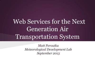 Federal Aviation Administration / Next Generation Air Transportation System / Air Force Weather Agency / Salt Lake City Air Route Traffic Control Center / Air safety / GIS software / Aviation / Transport / Geographic information systems / Open Geospatial Consortium / Electronic navigation