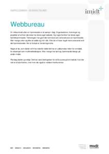 Webbureau En virksomhed uden en hjemmeside er et særsyn i dag. Organisationer, foreninger og projekter af enhver størrelse har deres eget website. Og nogle familier har deres egen familiehjemmeside. Teknologien har gjo