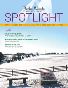 SPOTLIGHT BETHEL WOODS CENTER FOR THE ARTS WINTER 2015 NEWSLETTER Inside:  YOUR CONTRIBUTIONS