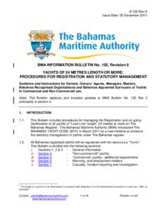 B 102 Rev 6 Issue Date: 20 December 2011 BMA INFORMATION BULLETIN No. 102, Revision 6 YACHTS OF 24 METRES LENGTH OR MORE: PROCEDURES FOR REGISTRATION AND STATUTORY MANAGEMENT