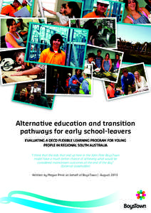 Alternative education and transition pathways for early school-leavers EVALUATING A DECD FLEXIBLE LEARNING PROGRAM FOR YOUNG PEOPLE IN REGIONAL SOUTH AUSTRALIA “I think that the kids that end up here in the John Pirie-