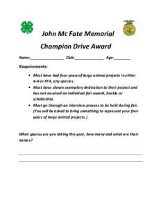 John Mc Fate Memorial Champion Drive Award Name:________________ Club:______________ Age:________ Requirements: Must have had four years of large animal projects in either