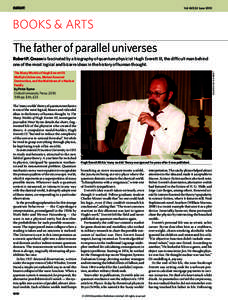 Vol 465|24 June[removed]BOOKS & ARTS The father of parallel universes Robert P. Crease is fascinated by a biography of quantum physicist Hugh Everett III, the difficult man behind one of the most logical and bizarre ideas 