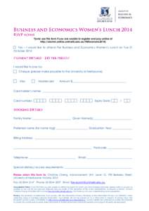 *(only use this form if you are unable to register and pay online at http://alumni.online.unimelb.edu.au/FBEwomens2014) Yes – I would like to attend the Business and Economics Women’s Lunch on Tue 21 October 2014