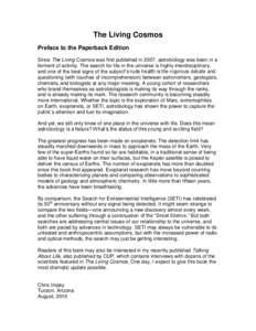 The Living Cosmos Preface to the Paperback Edition Since The Living Cosmos was first published in 2007, astrobiology was been in a ferment of activity. The search for life in the universe is highly interdisciplinary, and