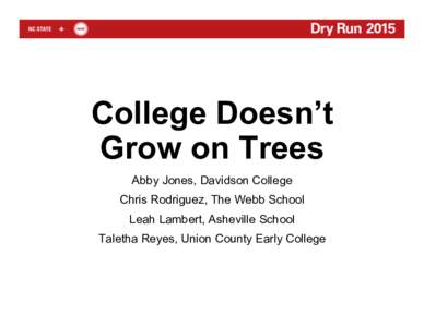 College Doesn’t Grow on Trees Abby Jones, Davidson College Chris Rodriguez, The Webb School Leah Lambert, Asheville School Taletha Reyes, Union County Early College
