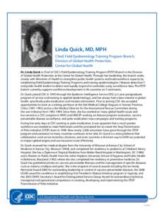 Linda Quick, MD, MPH Chief, Field Epidemiology Training Program Branch, Division of Global Health Protection, Center for Global Health Dr. Linda Quick is Chief of CDC’s Field Epidemiology Training Program (FETP) Branch