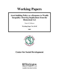 Working Papers Asset-building Policy as a Response to Wealth Inequality: Drawing Implications from the Homestead Act Trina R. Williams Working Paper No[removed]