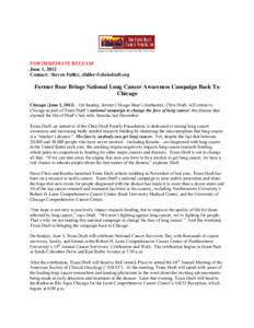 FOR IMMEDIATE RELEASE June 1, 2012 Contact: Steven Fuller, [removed] Former Bear Brings National Lung Cancer Awareness Campaign Back To Chicago