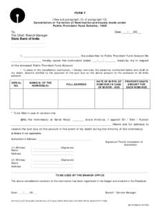 FORM F [See sub paragraph (3) of paragraph 12] Cancellation or Variation of Nomination previously made under Public Provident Fund Scheme, 1968  To,