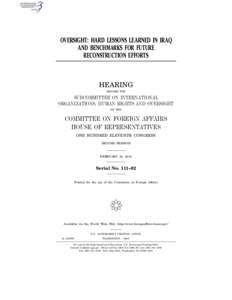 OVERSIGHT: HARD LESSONS LEARNED IN IRAQ AND BENCHMARKS FOR FUTURE RECONSTRUCTION EFFORTS HEARING BEFORE THE