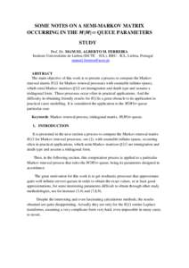 SOME NOTES ON A SEMI-MARKOV MATRIX OCCURRING IN THE | | QUEUE PARAMETERS STUDY Prof. Dr. MANUEL ALBERTO M. FERREIRA Instituto Universitário de Lisboa (ISCTE – IUL), BRU - IUL, Lisboa, Portugal 