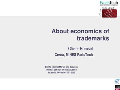 About economics of trademarks Olivier Bomsel Cerna, MINES ParisTech EC DG Internal Market and Services internal seminar on IPR valuation