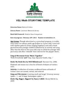 VELI Math STORYTIME TEMPLATE Librarian Name: Marita B. Schine Library Name: Lawrence Memorial Library Math Skill Featured: Relative Sizes-Comparison Date of program: February 28th, 2013 Number of attendees: 21