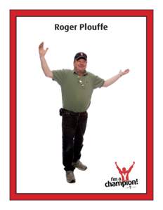 Roger Plouffe  Roger Plouffe Over twenty years ago, Roger first came into contact with the Y when he was commissioned to build saunas for the fitness facility. Now, he is a constant and welcome presence at each of the Y