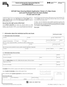 GST-QST New Housing Rebate Application: Owner of a New Home and Land Purchased from the Same Builder 5% GST and 9.5% QST Complete this form if you are an individual and you purchased (for yourself or a relation) land and