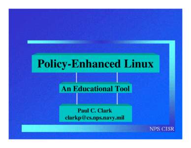 Policy-Enhanced Linux An Educational Tool Paul C. Clark [removed]  Overview