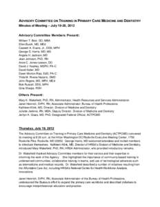 ADVISORY COMMITTEE ON TRAINING IN PRIMARY CARE MEDICINE AND DENTISTRY Minutes of Meeting – July 19-20, 2012 Advisory Committee Members Present: William T. Betz. DO, MBA Ellen Buerk, MD, MEd Caswell A. Evans, Jr., DDS, 