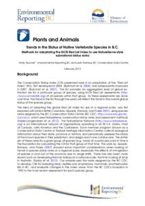 Plants and Animals Trends in the Status of Native Vertebrate Species in B.C. Methods for adaptating the IUCN Red List Index to use NatureServe-style subnational status ranks Andy Teucher*, Environmental Reporting BC and 