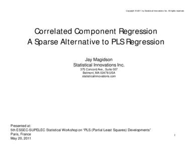 Copyright © 2011 by Statistical Innovations Inc. All rights reserved.  Correlated Component Regression A Sparse Alternative to PLS Regression Jay Magidson Statistical Innovations Inc.
