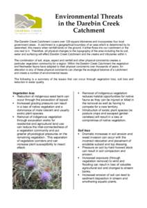 Environmental Threats in the Darebin Creek Catchment The Darebin Creek Catchment covers over 129 square kilometres and incorporates four local government areas. A catchment is a geographical boundary of an area which is 