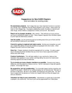 Suggestions for New SADD Chapters (and reminders for existing ones) Do awareness projects. Don’t forget that your most important function is to protect your friends’lives. Implement the Get REAL program in your schoo
