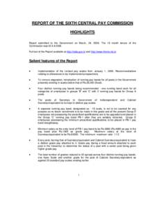 REPORT OF THE SIXTH CENTRAL PAY COMMISSION HIGHLIGHTS Report submitted to the Government on March, 24, 2008. The 18 month tenure of the Commission was till[removed]Full text of the Report available at http://india.gov.