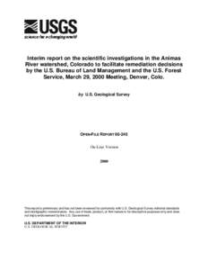 Interim report on the scientific investigations in the Animas River watershed, Colorado to facilitate remediation decisions by the U.S. Bureau of Land Management and the U.S. Forest Service, March 29, 2000 Meeting, Denve