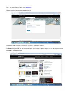 Just a few quick steps to begin using Lynda.com 1.Enter your OCPL library card number and PIN 2.Create a Lynda.com user account. You will need a valid email address. 3.Click Browse Library to see the entire selections of