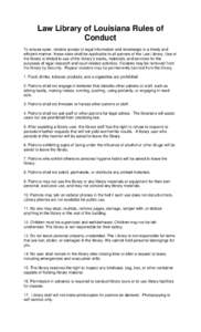 Law Library of Louisiana Rules of Conduct To ensure open, reliable access to legal information and knowledge in a timely and efficient manner, these rules shall be applicable to all patrons of the Law Library. Use of the
