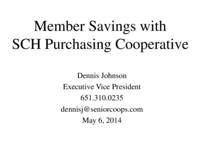 Member Savings with SCH Purchasing Cooperative Dennis Johnson Executive Vice President[removed]removed]