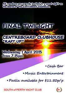 All members are warmly invited to a great night on the lawns of the Centreboard Clubhouse. FINAL T WILIGHT CENTREBOARD CLUBHOUSE “RAFT UP”