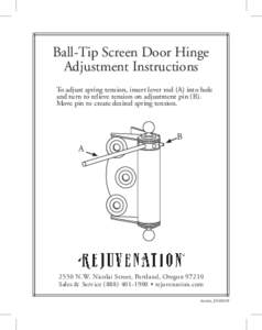 Ball-Tip Screen Door Hinge Adjustment Instructions To adjust spring tension, insert lever rod (A) into hole and turn to relieve tension on adjustment pin (B). Move pin to create desired spring tension.