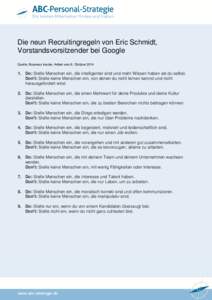 Die neun Recruitingregeln von Eric Schmidt, Vorstandsvorsitzender bei Google Quelle: Business Insider, Artikel vom 8. OktoberDo: Stelle Menschen ein, die intelligenter sind und mehr Wissen haben als du selbst. D