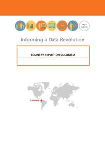 Informing a Data Revolution COUNTRY REPORT ON COLOMBIA Colombia – Report on the Data Revolution  Contents