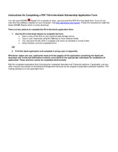 Instructions for Completing a PDF Fill-in-the-blank Scholarship Application Form You will need ADOBE Reader 6.0 or greater to open, use and print this PDF fill-in-the-blank form. If you do not have this free software ins