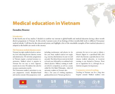 Medical education in Vietnam Emmaline Brouwer Introduction In the fourth year of my studies, I decided to combine my interests in global health and medical education during a three month elective programme in Vietnam. In