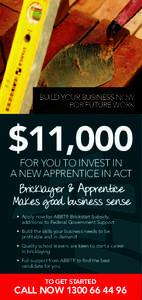 BUILD YOUR BUSINESS NOW FOR FUTURE WORK $11,000 FOR YOU TO INVEST IN A NEW APPRENTICE IN ACT